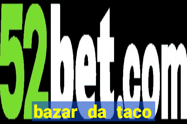 bazar da taco agendamento online